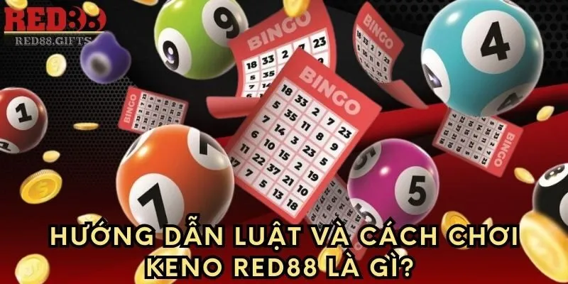Keno Red88 – Hướng dẫn luật, cách chơi và cách thắng cược - AVION